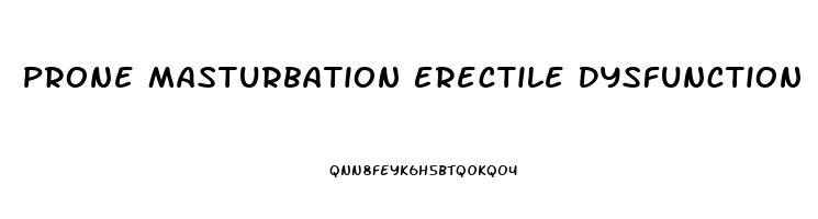 Prone Masturbation Erectile Dysfunction