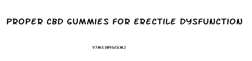 Proper Cbd Gummies For Erectile Dysfunction