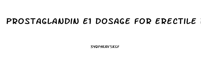 Prostaglandin E1 Dosage For Erectile Dysfunction