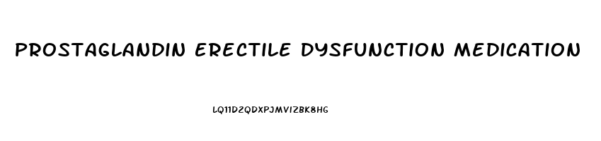 Prostaglandin Erectile Dysfunction Medication