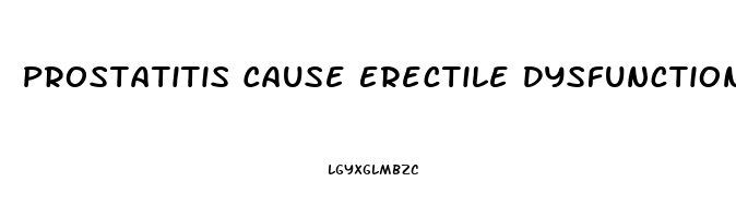 Prostatitis Cause Erectile Dysfunction