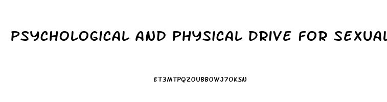 Psychological And Physical Drive For Sexual Activity