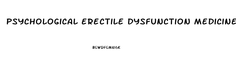 Psychological Erectile Dysfunction Medicine