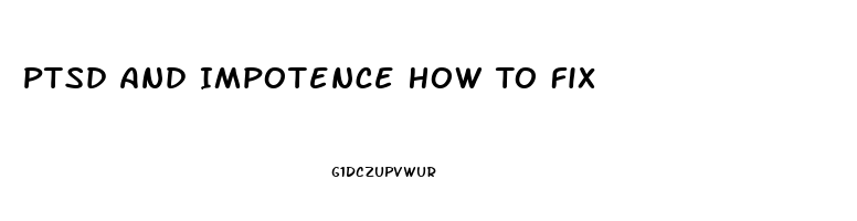 Ptsd And Impotence How To Fix