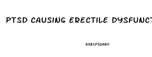 Ptsd Causing Erectile Dysfunction