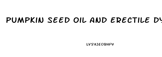 Pumpkin Seed Oil And Erectile Dysfunction