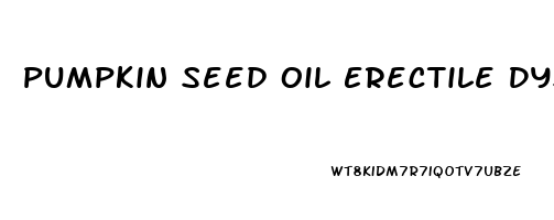 Pumpkin Seed Oil Erectile Dysfunction Reddit