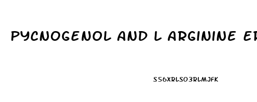 Pycnogenol And L Arginine Erectile Dysfunction