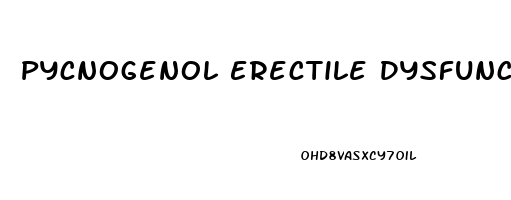 Pycnogenol Erectile Dysfunction Reddit