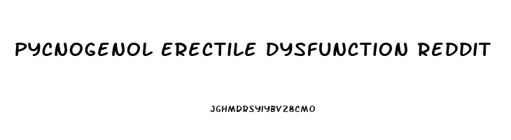 Pycnogenol Erectile Dysfunction Reddit