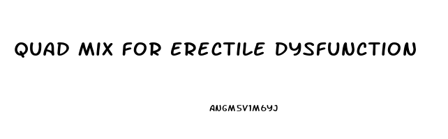 Quad Mix For Erectile Dysfunction