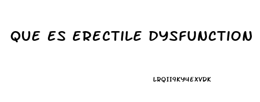 Que Es Erectile Dysfunction