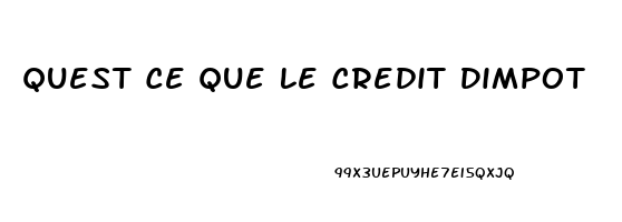 Quest Ce Que Le Credit Dimpot