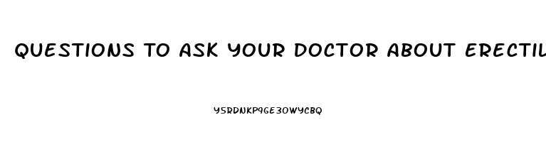 Questions To Ask Your Doctor About Erectile Dysfunction