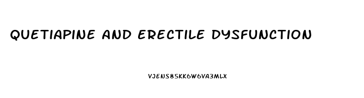 Quetiapine And Erectile Dysfunction