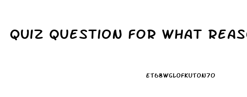 Quiz Question For What Reason Might The Nurse Administer Sildenafil To A Woman