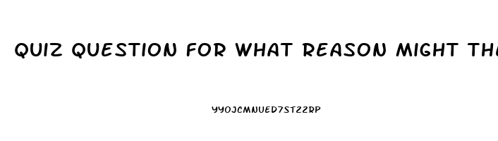 Quiz Question For What Reason Might The Nurse Administer Sildenafil To A Woman