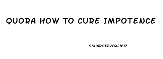 Quora How To Cure Impotence