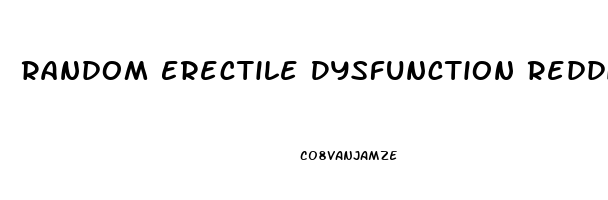Random Erectile Dysfunction Reddit