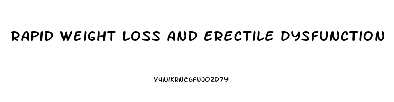 Rapid Weight Loss And Erectile Dysfunction