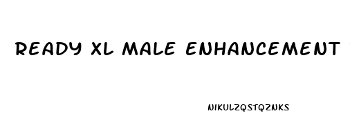 Ready Xl Male Enhancement Reviews