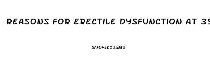 Reasons For Erectile Dysfunction At 35