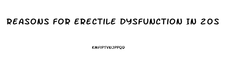 Reasons For Erectile Dysfunction In 20s