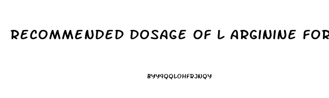 Recommended Dosage Of L Arginine For Erectile Dysfunction