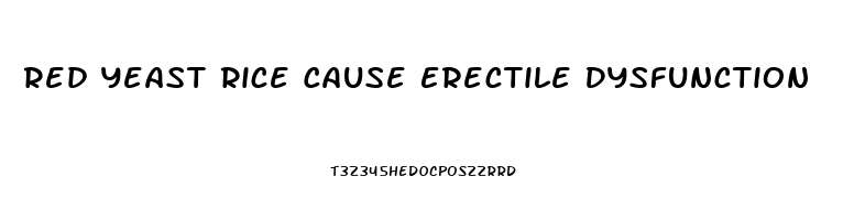 Red Yeast Rice Cause Erectile Dysfunction