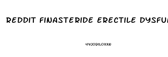 Reddit Finasteride Erectile Dysfunction