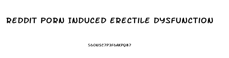 Reddit Porn Induced Erectile Dysfunction