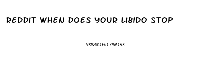 Reddit When Does Your Libido Stop