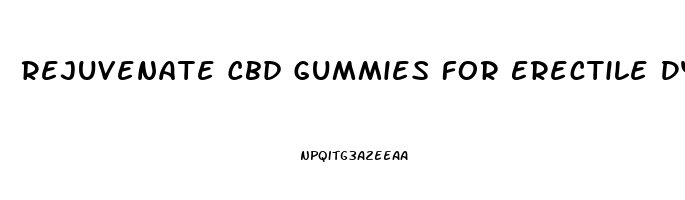 Rejuvenate Cbd Gummies For Erectile Dysfunction