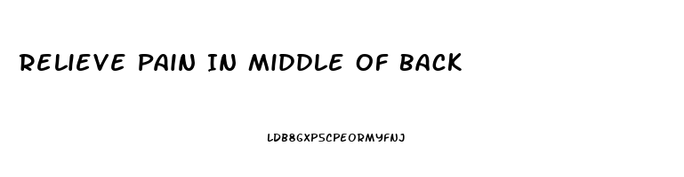 Relieve Pain In Middle Of Back