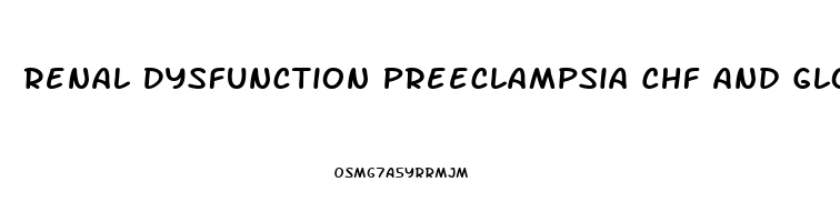 Renal Dysfunction Preeclampsia Chf And Glomerulonephritis All Have What Symptom In Common