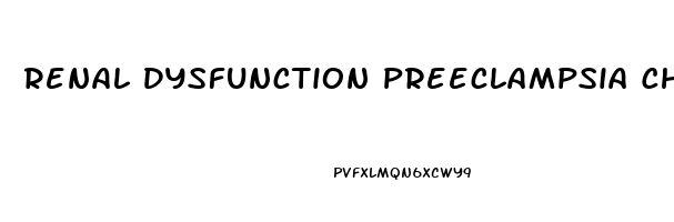 Renal Dysfunction Preeclampsia Chf And Glomerulonephritis All Have What Symptom In Common