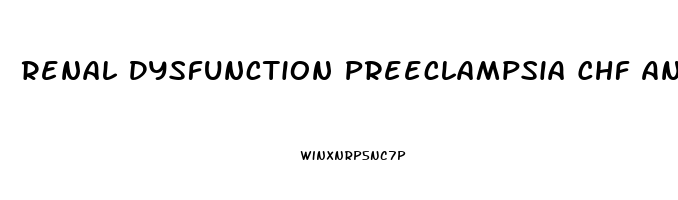 Renal Dysfunction Preeclampsia Chf And Glomerulonephritis All Have What Symptom In Common