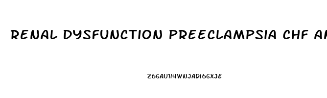 Renal Dysfunction Preeclampsia Chf And Glomerulonephritis All Have What Symptom In Common