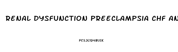 Renal Dysfunction Preeclampsia Chf And Glomerulonephritis All Have What Symptom In Common