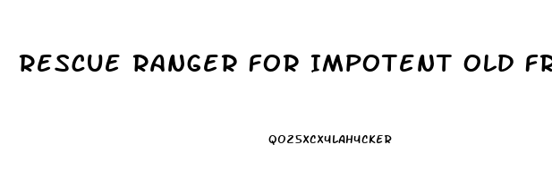 Rescue Ranger For Impotent Old Friend