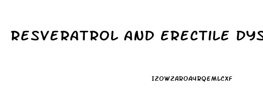 Resveratrol And Erectile Dysfunction