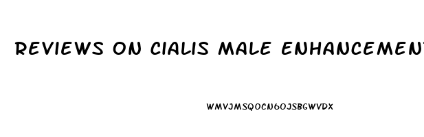 Reviews On Cialis Male Enhancement Pills