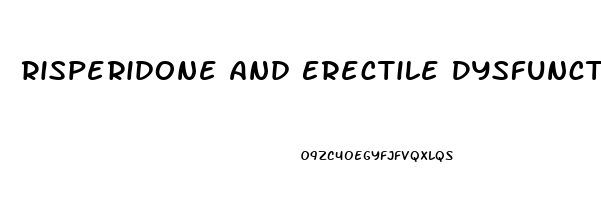 Risperidone And Erectile Dysfunction