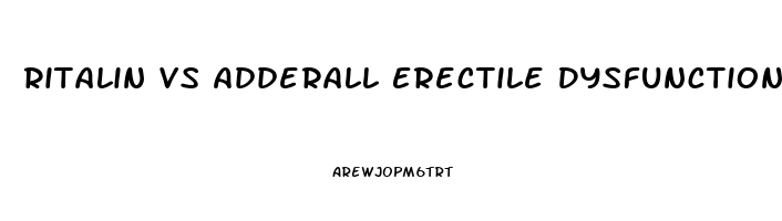 Ritalin Vs Adderall Erectile Dysfunction