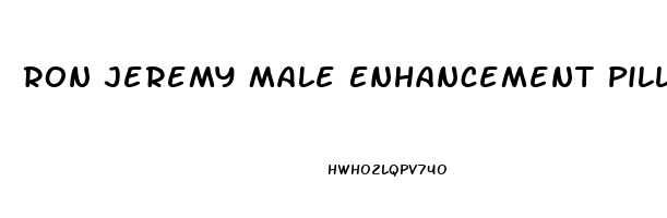 Ron Jeremy Male Enhancement Pills