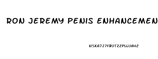 Ron Jeremy Penis Enhancement