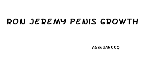 Ron Jeremy Penis Growth