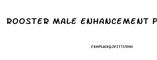 Rooster Male Enhancement Pills