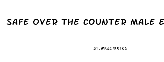 Safe Over The Counter Male Enhancement Pills