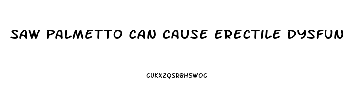 Saw Palmetto Can Cause Erectile Dysfunction